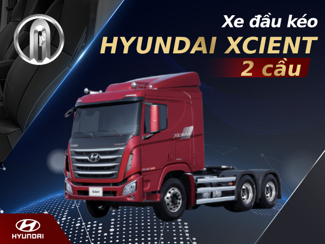 Xe đầu kéo Hyundai Xcient 2 cầu nhập khẩu chính hãng Hàn Quốc
