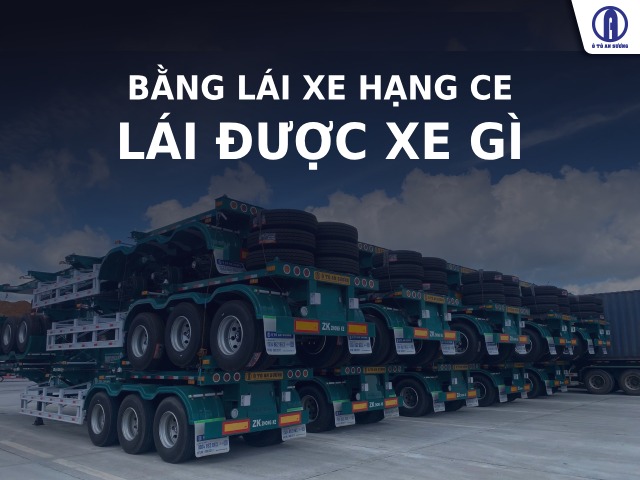 Thông tin mới nhất bằng lái xe hạng CE lái được xe gì